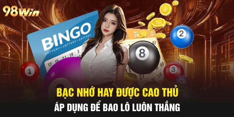 Bạc nhớ hay được cao thủ áp dụng để bao lô luôn thắng
