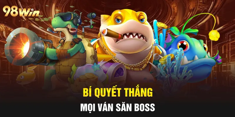 BẮN CÁ LONG VƯƠNG - SĂN THƯỞNG ĐẠI DƯƠNG CÙNG VỚI 98WIN 7 Bí quyết thắng mọi ván săn boss