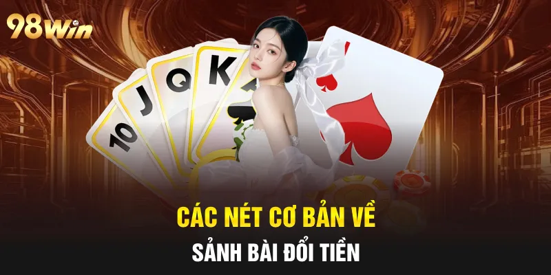 Các nét cơ bản về sảnh bài đổi tiền