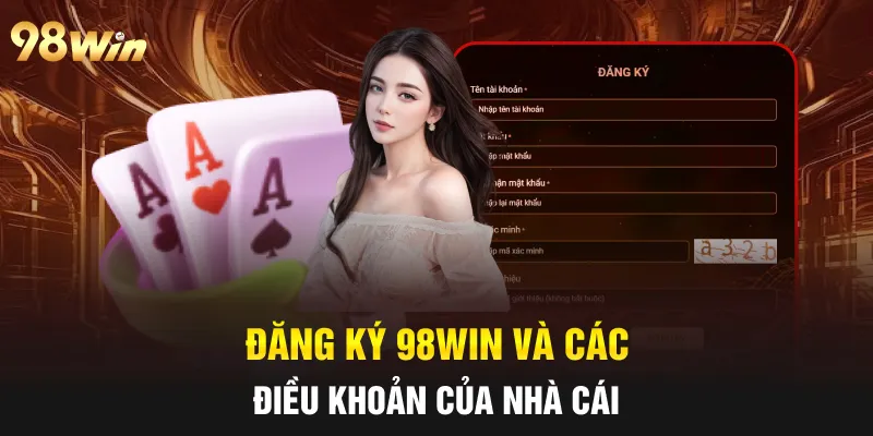 ĐĂNG KÝ 98WIN - HƯỚNG DẪN CHI TIẾT DỄ THỰC HIỆN NHẤT 2025 2 Đăng ký 98win và các điều khoản của nhà cái