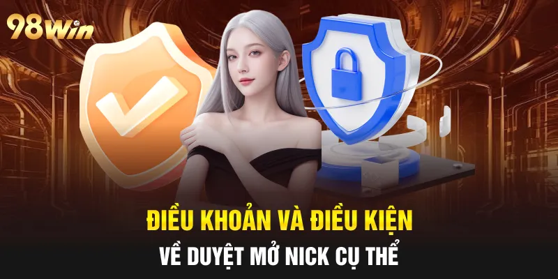 Điều khoản và điều kiện về duyệt mở nick cụ thể