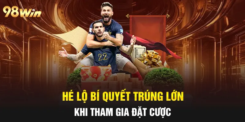 KÈO RUNG 98WIN: HÉ LỘ TUYỆT CHIÊU CÁ CƯỢC TỪ CAO THỦ 7 Hé lộ bí quyết trúng lớn khi tham gia đặt cược