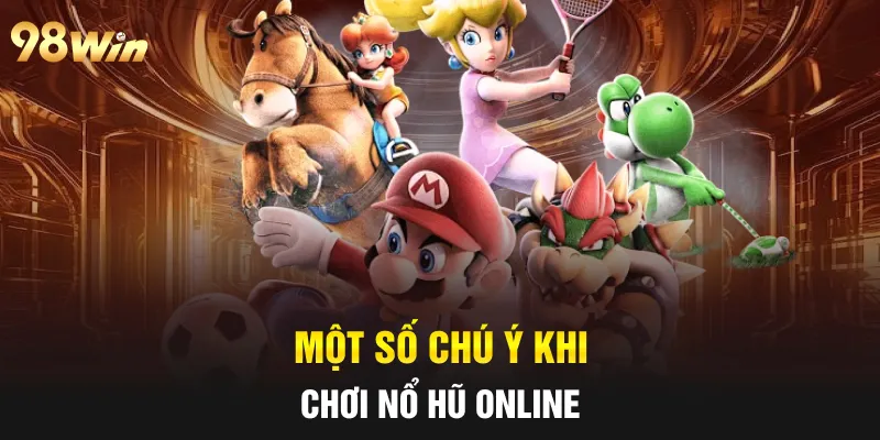 Một số chú ý khi chơi nổ hũ online 