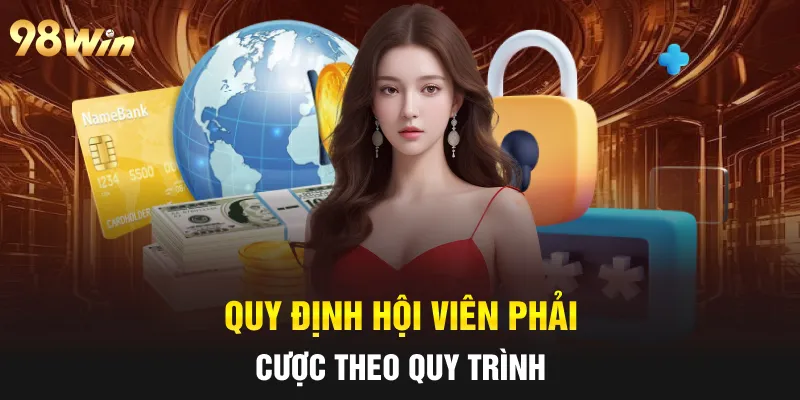 Quy định hội viên phải cược theo quy trình