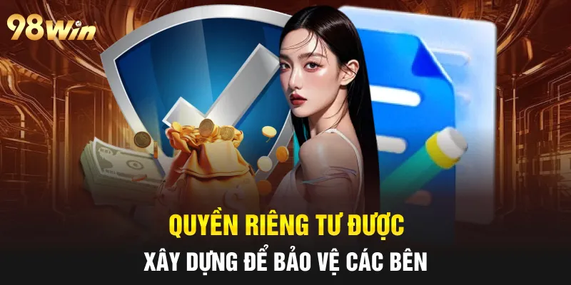 QUYỀN RIÊNG TƯ 98WIN DÀNH CHO HỘI VIÊN THAM GIA CÁ CƯỢC 1 Quyền riêng tư được xây dựng để bảo vệ các bên