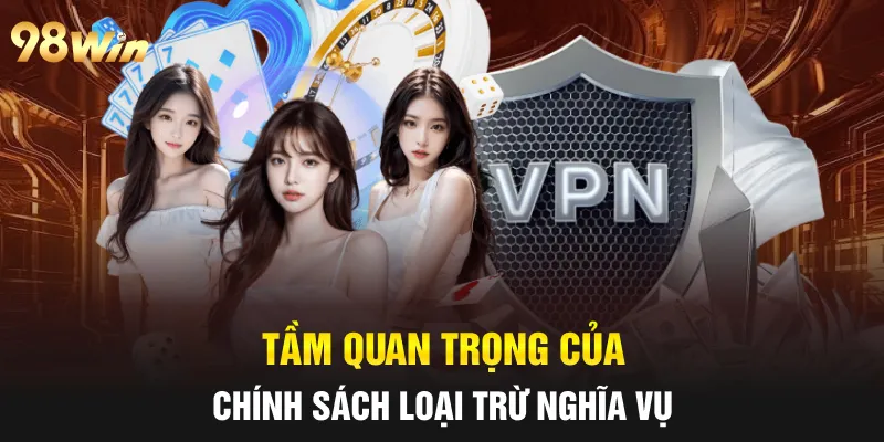 MIỄN TRỪ TRÁCH NHIỆM 98WIN: MINH BẠCH ĐỂ BẢO VỆ NGƯỜI CHƠI 3 Tầm quan trọng của quy định loại trừ các trách nhiệm