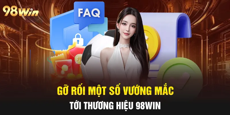 Gỡ rối một số vướng mắc tới thương hiệu 98Win