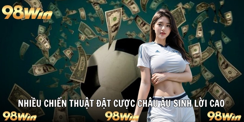 Nhiều chiến thuật đặt cược châu âu sinh lời cao