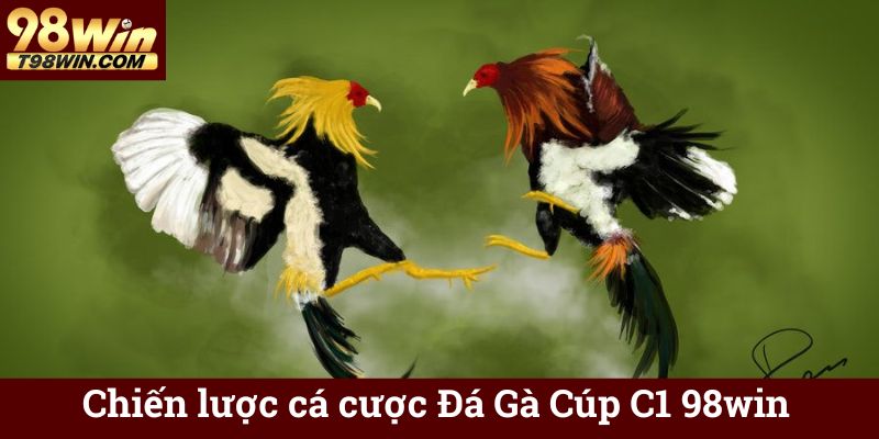 Chiến lược cá cược Đá Gà Cúp C1 98win