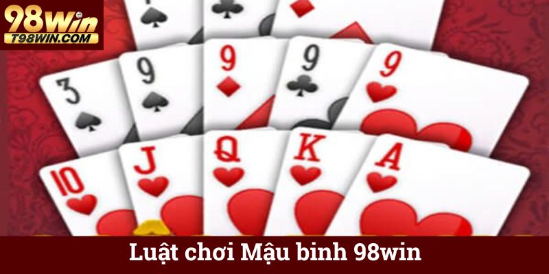 Mậu Binh 98win ♣️ Game Bài 13 Lá Online Ăn Tiền Thật 5 Luật chơi Mậu binh 98win