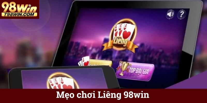 Mẹo chơi Liêng 98win