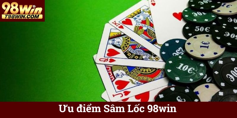 Ưu điểm Sâm Lốc 98win
